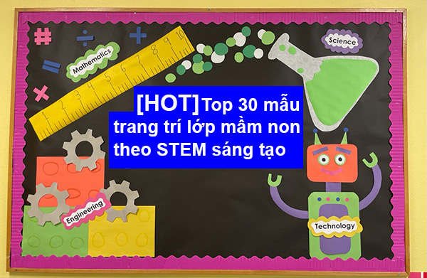 trang trí lớp mầm non theo stem, mẫu trang trí lớp mầm non Steam